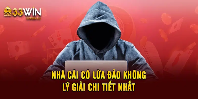 Nhà Cái Có Lừa Đảo Không - Lý Giải Thông Tin Chi Tiết